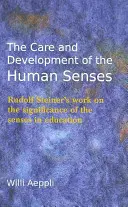 Péče o lidské smysly a jejich vývoj: Rudolf Steiner: Význam smyslů ve výchově a vzdělávání - The Care and Development of the Human Senses: Rudolf Steiner's Work on the Significance of the Senses in Education