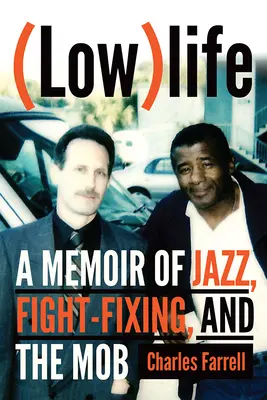 (Nízko)životnost: Memoáry o jazzu, boxerských zápasech a mafii. - (Low)Life: A Memoir of Jazz, Fight-Fixing, and the Mob