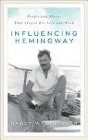 Ovlivňování Hemingwaye: Lidé a místa, která formovala jeho život a dílo - Influencing Hemingway: People and Places That Shaped His Life and Work