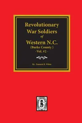 (Burke County, NC) Revolutionary War Soldiers of Western North Carolina. (Volume #2) - (burke County, Nc) Revolutionary War Soldiers of Western North Carolina. (Volume #2)