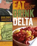 Jíst pít delta: Hladový cestovatel po duši Jihu - Eat Drink Delta: A Hungry Traveler's Journey Through the Soul of the South