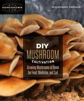 DIY pěstování hub: Pěstování hub v domácích podmínkách pro potraviny, léky a půdu - DIY Mushroom Cultivation: Growing Mushrooms at Home for Food, Medicine, and Soil