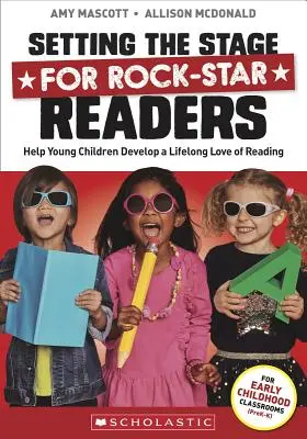 Připravujeme půdu pro čtenáře rockových hvězd: Pomozte malým dětem rozvíjet celoživotní lásku ke čtení. - Setting the Stage for Rock-Star Readers: Help Young Children Develop a Lifelong Love of Reading