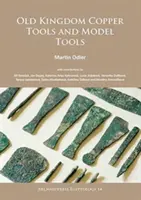 Měděné nástroje a modelářské nástroje ze Starého království - Old Kingdom Copper Tools and Model Tools