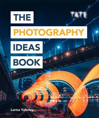 Kniha fotografických nápadů: Inspirace a tipy z více než 80 fotografií - kniha pro fotografy - The Photography Ideas Book: Inspiration and Tips Taken from Over 80 Photos