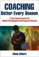 Coaching Better Every Season: Celoroční systém pro rozvoj sportovců a úspěch programu - Coaching Better Every Season: A Year-Round System for Athlete Development and Program Success