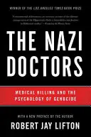 Nacističtí lékaři: Lékařské zabíjení a psychologie genocidy - The Nazi Doctors: Medical Killing and the Psychology of Genocide