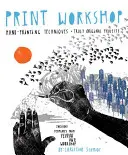 Tisková dílna: Techniky ručního tisku + skutečně originální projekty - Print Workshop: Hand-Printing Techniques + Truly Original Projects