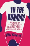 V běhu - Příběhy výjimečných běžců z celého světa - In the Running - Stories of Extraordinary Runners from Around the World