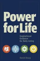 Síla pro život: Inspirativní návod pro každodenní život - Power for Life: Inspirational Guidance for Daily Living