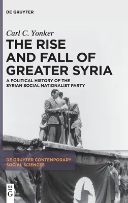 Vzestup a pád Velké Sýrie: Politické dějiny Syrské sociálně-nacionalistické strany - The Rise and Fall of Greater Syria: A Political History of the Syrian Social Nationalist Party