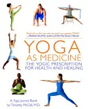 Jóga jako lék: Jogínský recept na zdraví a uzdravení - Yoga as Medicine: The Yogic Prescription for Health and Healing