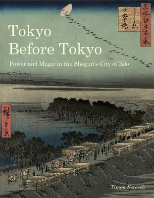 Tokio před Tokiem: Moc a magie v šógunově městě EDO - Tokyo Before Tokyo: Power and Magic in the Shogun's City of EDO