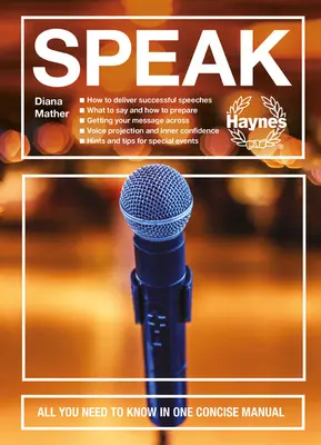 Speak: Vše, co potřebujete vědět, v jedné stručné příručce - Jak vést úspěšné projevy - Co říkat a jak se připravit - Získejte - Speak: All You Need to Know in One Concise Manual - How to Deliver Successful Speeches - What to Say and How to Prepare - Get