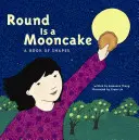 Kulatý je měsíční koláč: Kniha o tvarech - Round Is a Mooncake: A Book of Shapes