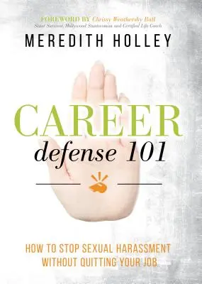 Obrana kariéry 101: Jak zastavit sexuální obtěžování, aniž byste museli dát výpověď z práce - Career Defense 101: How to Stop Sexual Harassment Without Quitting Your Job