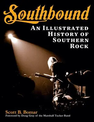 Na jih: Ilustrovaná historie jižanského rocku - Southbound: An Illustrated History of Southern Rock