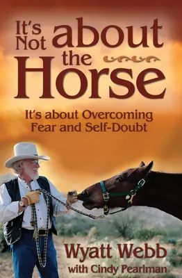 Nejde o koně: jde o překonání strachu a pochybností o sobě samém - It's Not about the Horse: It's about Overcoming Fear and Self-Doubt