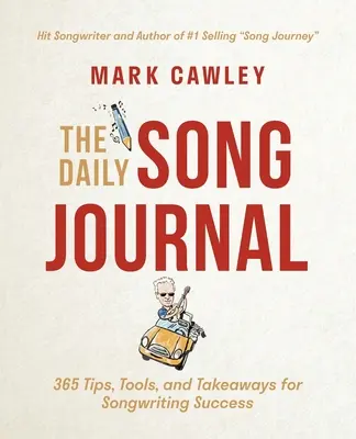 Denní písňový deník: Deník: 365 tipů, nástrojů a podnětů pro úspěšné psaní písní. - The Daily Song Journal: 365 Tips, Tools, and Takeaways for Songwriting Success