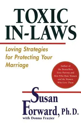 Toxičtí příbuzní: Láskyplné strategie pro ochranu vašeho manželství - Toxic In-Laws: Loving Strategies for Protecting Your Marriage
