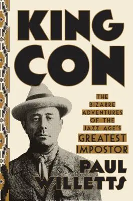 King Con: Bizarní dobrodružství největšího podvodníka jazzového věku - King Con: The Bizarre Adventures of the Jazz Age's Greatest Impostor