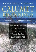 Calumet Beginnings: Dávné břehy a osídlení na jižním konci Michiganského jezera - Calumet Beginnings: Ancient Shorelines and Settlements at the South End of Lake Michigan