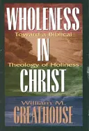 Celistvost v Kristu: K biblické teologii svatosti v Kristově Kristu: komentář k biblické teologii svatosti v Kristově Kristu. - Wholeness in Christ: Toward a Biblical Theology of Holiness