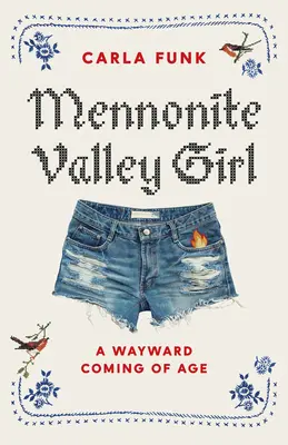 Mennonite Valley Girl: A Wayward Coming of Age (Zcestovalý příchod do dospělosti) - Mennonite Valley Girl: A Wayward Coming of Age
