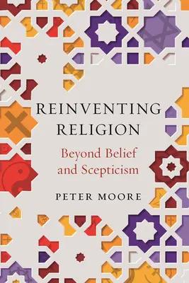 Znovuobjevování náboženství: Překonat víru a skepsi - Reinventing Religion: Beyond Belief and Scepticism