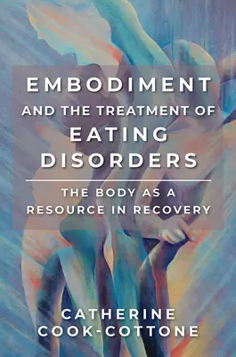 Ztělesnění a léčba poruch příjmu potravy: Tělo jako zdroj při zotavování - Embodiment and the Treatment of Eating Disorders: The Body as a Resource in Recovery
