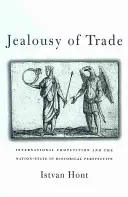 Žárlivost na obchod: Mezinárodní konkurence a národní stát v historické perspektivě - Jealousy of Trade: International Competition and the Nation-State in Historical Perspective