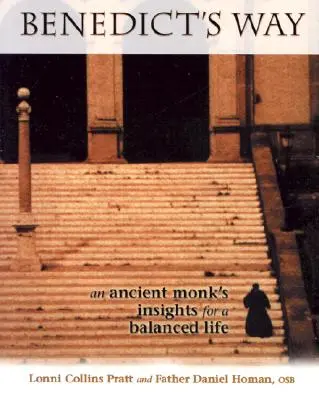 Benediktova cesta: Pohledy starověkého mnicha na vyrovnaný život - Benedict's Way: An Ancient Monk's Insights for a Balanced Life