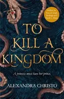 Zabít království - temná a romantická YA fantasy pro fanoušky Leigh Bardugo a Sarah J Maasové - To Kill a Kingdom - the dark and romantic YA fantasy for fans of Leigh Bardugo and Sarah J Maas