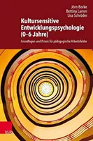 Kultursensitive Entwicklungspsychologie (0-6 Jahre) - Grundlagen und Praxis fur padagogische Arbeitsfelder (Vývojová psychologie (0-6 let) - Základy a praxe pro padagogické pracovníky) - Kultursensitive Entwicklungspsychologie (0-6 Jahre) - Grundlagen und Praxis fur padagogische Arbeitsfelder