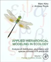 Applied Hierarchical Modeling in Ecology: Hierarchická analýza distribuce, početnosti a druhového bohatství v R a broucích: Svazek 1: Předehra a statické modely - Applied Hierarchical Modeling in Ecology: Analysis of Distribution, Abundance and Species Richness in R and Bugs: Volume 1: Prelude and Static Models