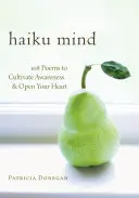 Haiku Mind: 108 básní pro kultivaci vědomí a otevření srdce - Haiku Mind: 108 Poems to Cultivate Awareness and Open Your Heart
