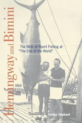 Hemingway a Bimini: zrod sportovního rybolovu na konci světa (Hemingway and Bimini: The Birth of Sport Fishing at the End of the World) - Hemingway and Bimini: The Birth of Sport Fishing at the End of the World