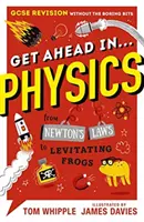 Získejte náskok v ... FYZIKA - Opakování GCSE bez nudných pasáží, od Newtonových zákonů po levitující žáby - Get Ahead in ... PHYSICS - GCSE Revision without the boring bits, from Newton's Laws to levitating frogs