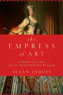 Císařovna umění - Kateřina Veliká a proměna Ruska - Empress of Art - Catherine the Great and the Transformation of Russia