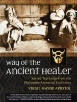 Cesta starověkého léčitele: Posvátná učení z filipínských tradic předků - Way of the Ancient Healer: Sacred Teachings from the Philippine Ancestral Traditions