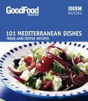 101 středomořských jídel: Vyzkoušené a osvědčené recepty - 101 Mediterranean Dishes: Tried and Tested Recipes