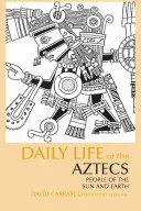 Každodenní život Aztéků - lidí Slunce a Země - Daily Life of the Aztecs - People of the Sun and Earth