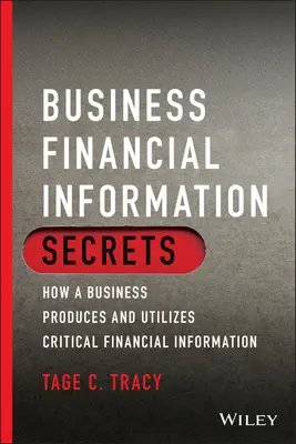 Tajemství finančních informací podniku: Jak podnik vytváří a využívá důležité finanční informace - Business Financial Information Secrets: How a Business Produces and Utilizes Critical Financial Information
