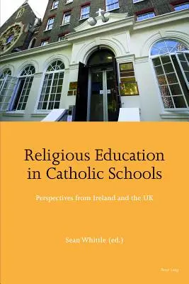 Náboženská výchova v katolických školách; pohledy z Irska a Spojeného království - Religious Education in Catholic Schools; Perspectives from Ireland and the UK