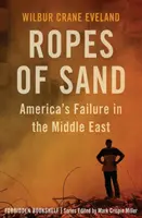 Provazy písku: Písky z písku: selhání Ameriky na Blízkém východě - Ropes of Sand: America's Failure in the Middle East