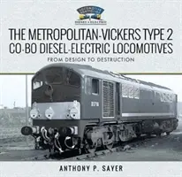 Diesel-elektrické lokomotivy Metropolitan-Vickers typ 2 Co-Bo: Od návrhu k zániku - The Metropolitan-Vickers Type 2 Co-Bo Diesel-Electric Locomotives: From Design to Destruction