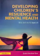 Rozvoj odolnosti a duševního zdraví dětí - Skutečné dovednosti pro všechny ve věku 4-8 let - Developing Children's Resilience and Mental Health - REAL Skills for All Aged 4-8