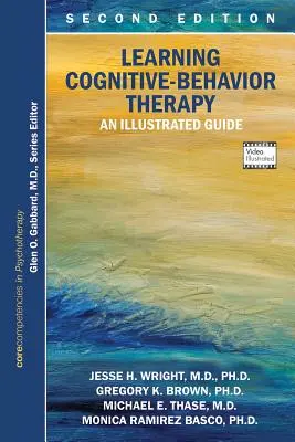 Výuka kognitivně-behaviorální terapie: Ilustrovaný průvodce, druhé vydání: Základní kompetence v psychoterapii - Learning Cognitive-Behavior Therapy: An Illustrated Guide, Second Edition: Core Competencies in Psychotherapy