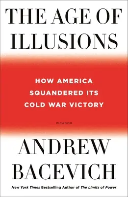 Věk iluzí: Jak Amerika promarnila své vítězství ve studené válce. - The Age of Illusions: How America Squandered Its Cold War Victory