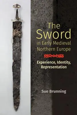 Meč v raně středověké severní Evropě: Zkušenost, identita, reprezentace - The Sword in Early Medieval Northern Europe: Experience, Identity, Representation